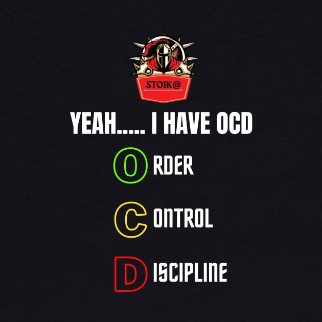 YEAH..... I HAVE OCD  (ORDER, CONTROL, DISCIPLINE) by St01k@